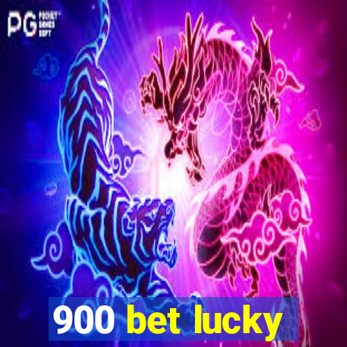 900 bet lucky